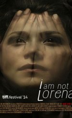 Ben Lorena Değilim – I Am Not Lorena 2014 Türkçe Dublaj izle