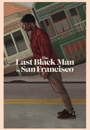 San Francisco’daki Son Siyah Adam – The Last Black Man in San Francisco 2019 Filmi Full izle